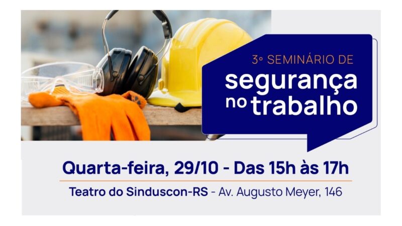 3º SEMINÁRIO DE SEGURANÇA DO TRABALHO – SINDUSCON-RS – GRATUITO