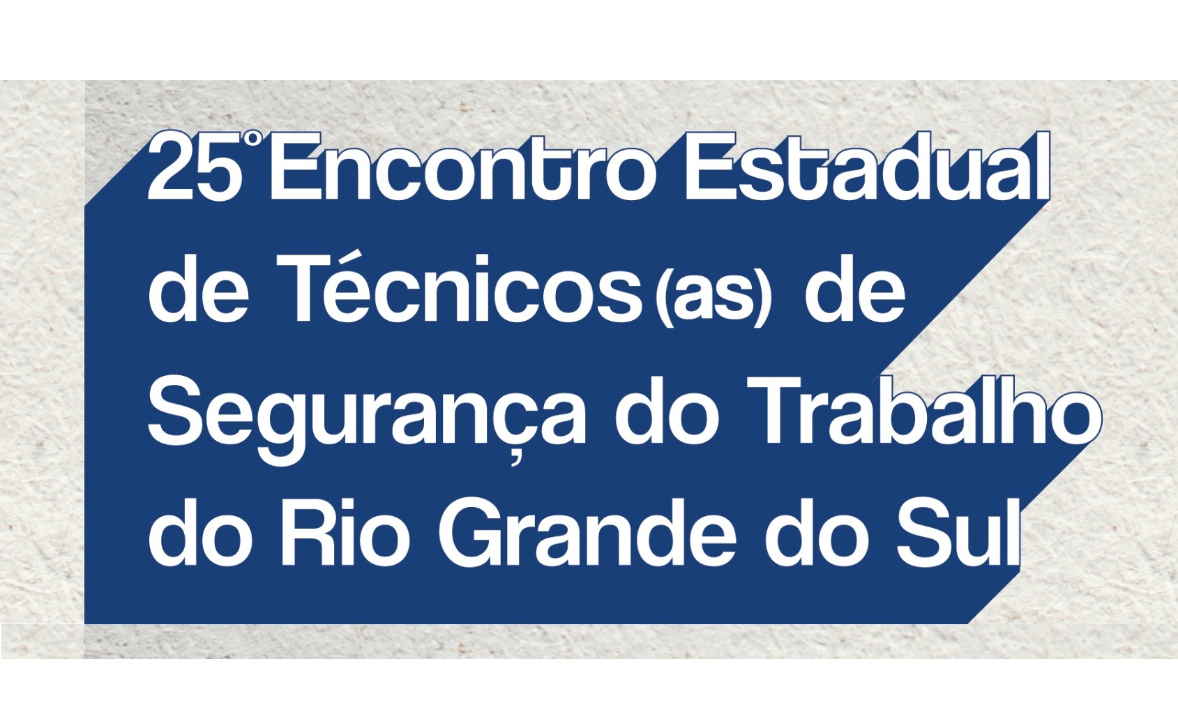 25º ENCONTRO ESTADUAL DE TÉCNICOS (AS) DE SEGURANÇA DO TRABALHO DO RS